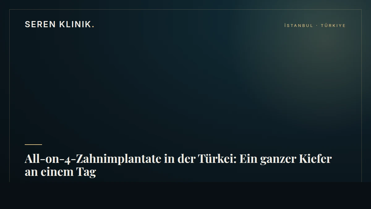 All-on-4-Zahnimplantate in der Türkei: Ein ganzer Kiefer an einem Tag