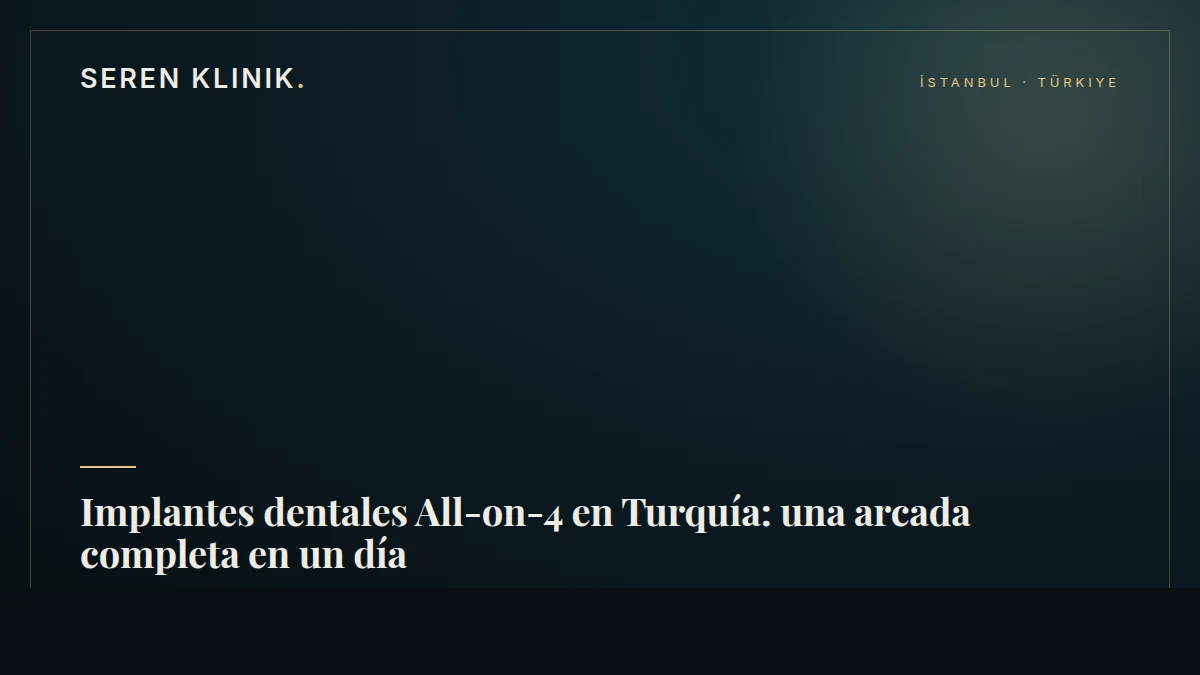 Implantes dentales All-on-4 en Turquía: una arcada completa en un día