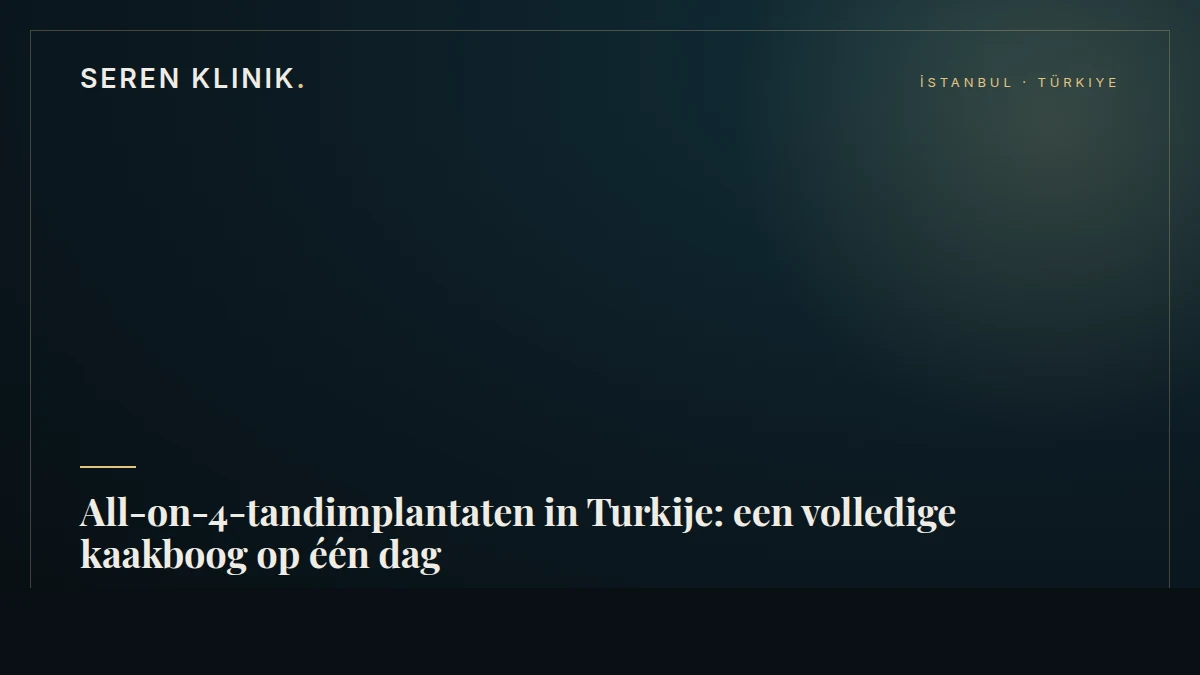 All-on-4-tandimplantaten in Turkije: een volledige kaakboog op één dag